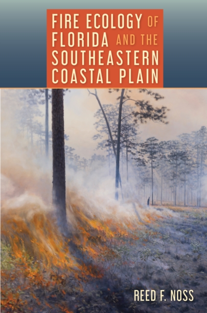 Fire Ecology of Florida and the Southeastern Coastal Plain, PDF eBook