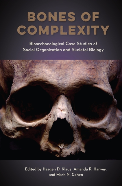 Bones of Complexity : Bioarchaeological Case Studies of Social Organization and Skeletal Biology, PDF eBook