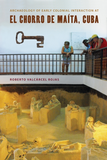 Archaeology of Early Colonial Interaction at El Chorro de Maita, Cuba, PDF eBook