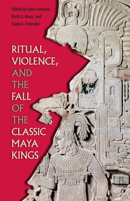 Ritual, Violence, and the Fall of the Classic Maya Kings, PDF eBook