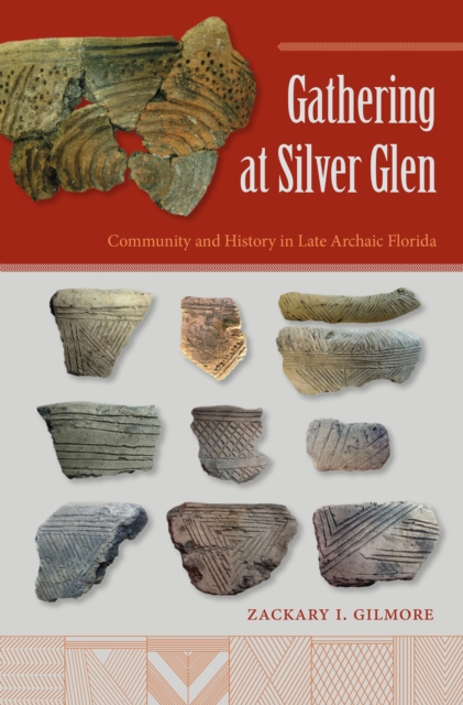 Gathering at Silver Glen : Community and History in Late Archaic Florida, PDF eBook