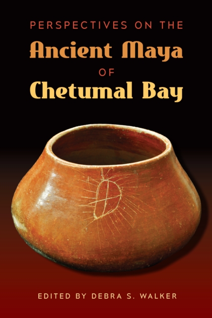 Perspectives on the Ancient Maya of Chetumal Bay, PDF eBook