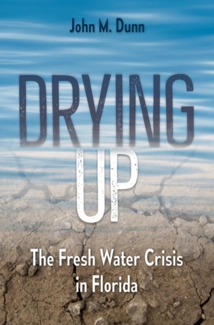 Drying Up : The Fresh Water Crisis in Florida, Hardback Book