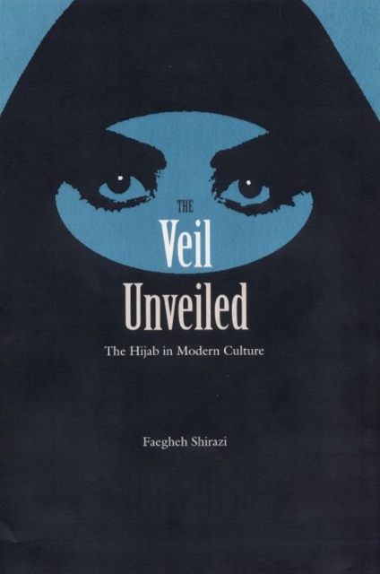 The Veil Unveiled : The Hijab in Modern Culture, Hardback Book