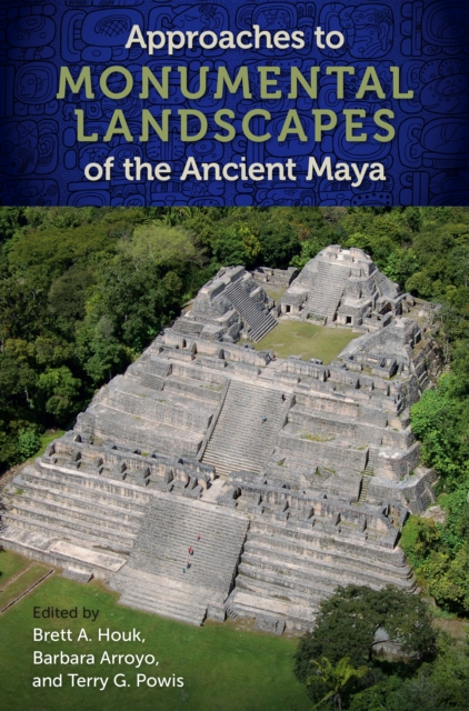 Approaches to Monumental Landscapes of the Ancient Maya, PDF eBook