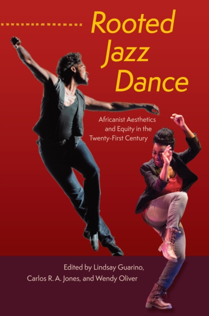 Rooted Jazz Dance : Africanist Aesthetics and Equity in the Twenty-First Century, PDF eBook