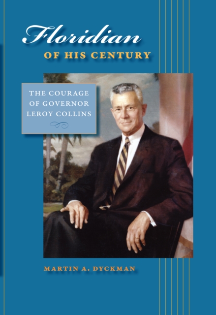 Floridian of His Century : The Courage of Governor LeRoy Collins, EPUB eBook