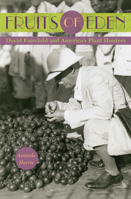 Fruits of Eden : David Fairchild and America's Plant Hunters, EPUB eBook