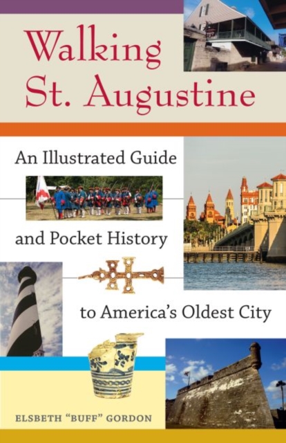 Walking St. Augustine : An Illustrated Guide and Pocket History to America's Oldest City, Paperback / softback Book