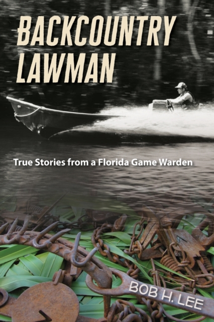 Backcountry Lawman : True Stories from a Florida Game Warden, Paperback / softback Book