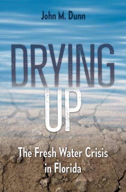 Drying Up : The Fresh Water Crisis in Florida, EPUB eBook