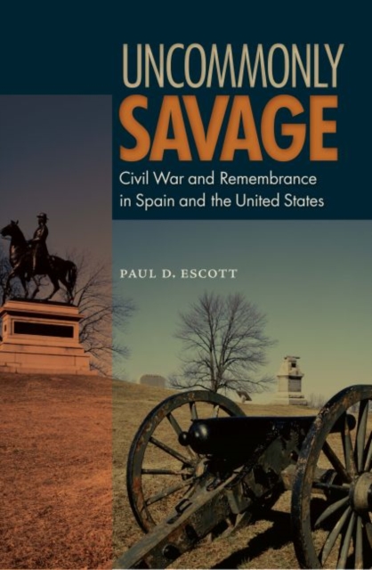 Uncommonly Savage : Civil War and Remembrance in Spain and the United States, Paperback / softback Book