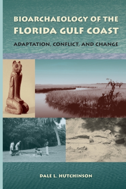Bioarchaeology of the Florida Gulf Coast : Adaptation, Conflict, and Change, Paperback / softback Book
