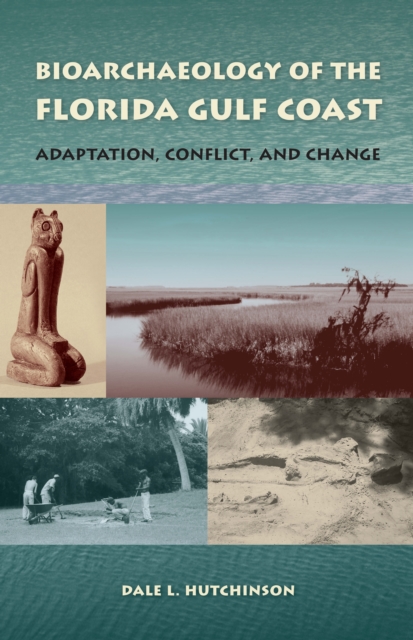 Bioarchaeology of the Florida Gulf Coast : Adaptation, Conflict, and Change, EPUB eBook