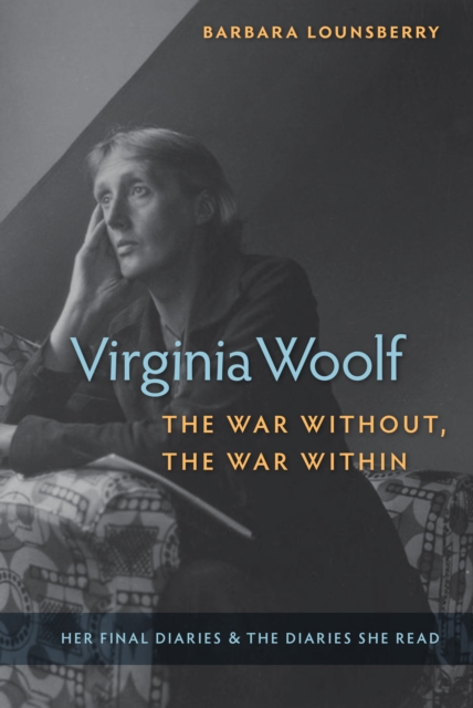 Virginia Woolf, the War Without, the War Within : Her Final Diaries and the Diaries She Read, EPUB eBook