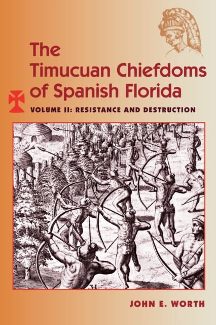 The Timucuan Chiefdoms of Spanish Florida : Volume II: Resistance and Destruction, EPUB eBook