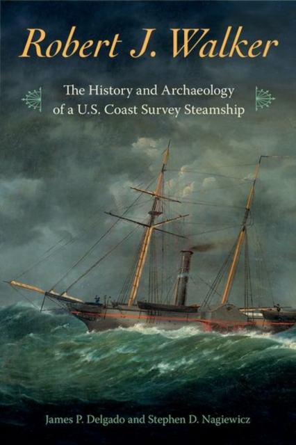 Robert J. Walker : The History and Archaeology of a  U.S. Coast Survey Steamship, Hardback Book