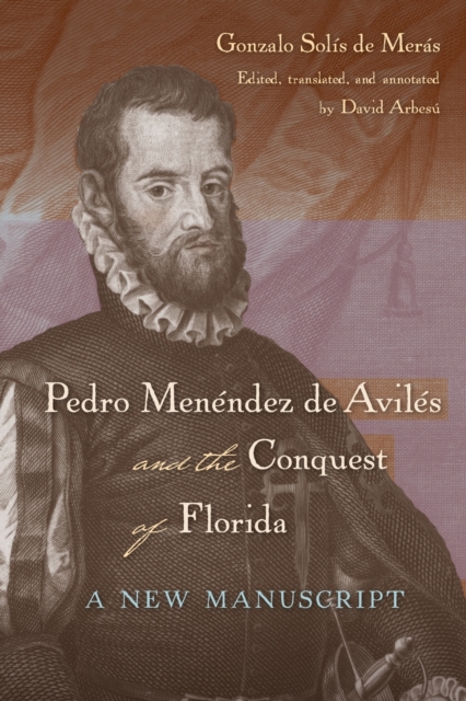 Pedro Menendez de Aviles and the Conquest of Florida : A New Manuscript, Paperback / softback Book