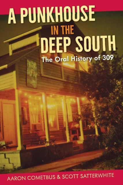 A Punkhouse in the Deep South : The Oral History of 309, Paperback / softback Book
