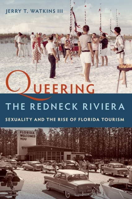 Queering the Redneck Riviera : Sexuality and the Rise of Florida Tourism, Paperback / softback Book