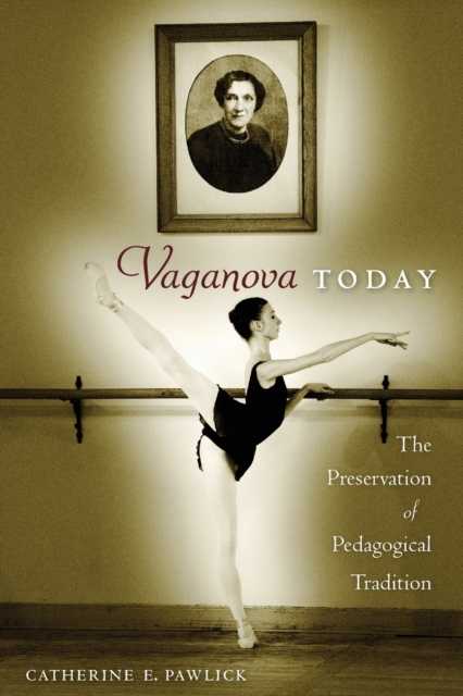 Vaganova Today : The Preservation of Pedagogical Tradition, Paperback / softback Book