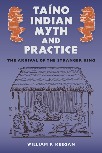 Taino Indian Myth and Practice : The Arrival of the Stranger King, Paperback / softback Book