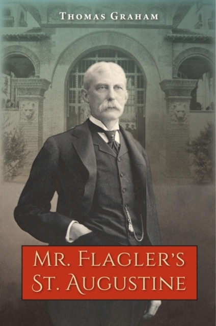 Mr. Flagler's St. Augustine, Paperback / softback Book