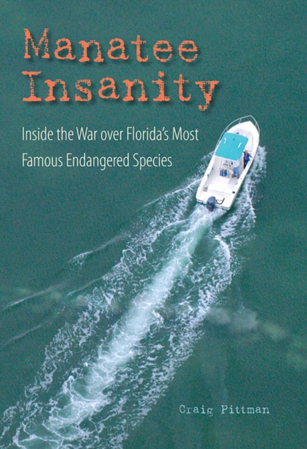 Manatee Insanity : Inside the War over Florida's Most Famous Endangered Species, Paperback / softback Book