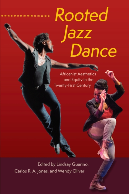 Rooted Jazz Dance : Africanist Aesthetics and Equity in the Twenty-First Century, Hardback Book