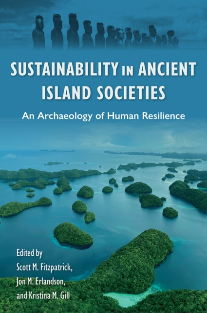 Sustainability in Ancient Island Societies : An Archaeology of Human Resilience, Hardback Book