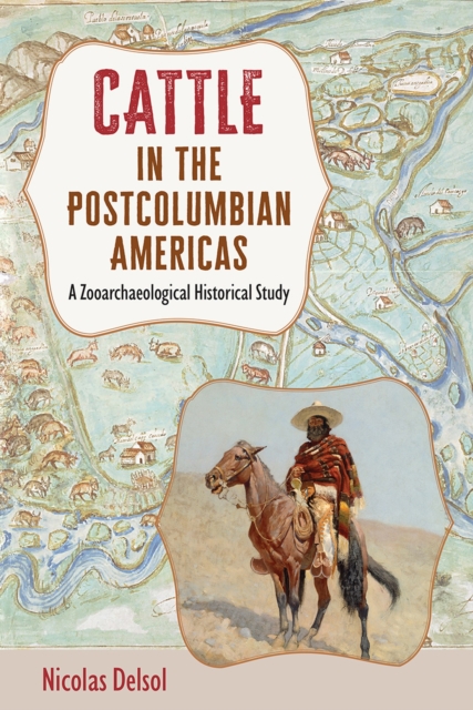 Cattle in the Postcolumbian Americas : A Zooarchaeological Historical Study, Hardback Book