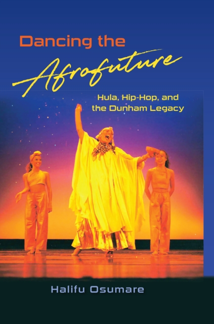 Dancing the Afrofuture : Hula, Hip-Hop, and the Dunham Legacy, PDF eBook