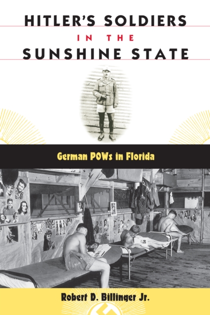 Hitler's Soldiers in the Sunshine State : German POWs in Florida, EPUB eBook