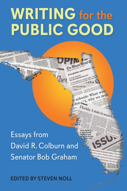 Writing for the Public Good : Essays from David R. Colburn and Senator Bob Graham, EPUB eBook