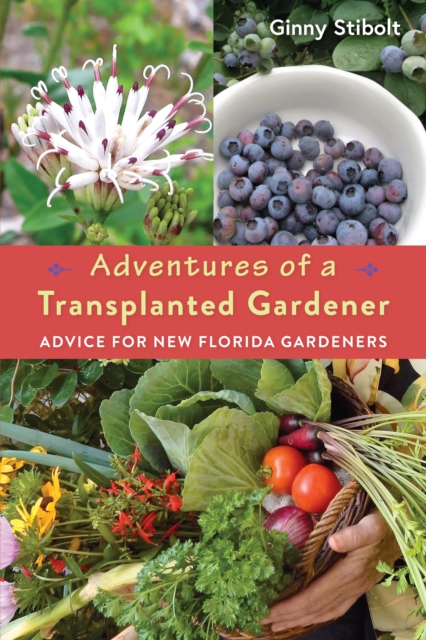 Adventures of a Transplanted Gardener : Advice for New Florida Gardeners, EPUB eBook