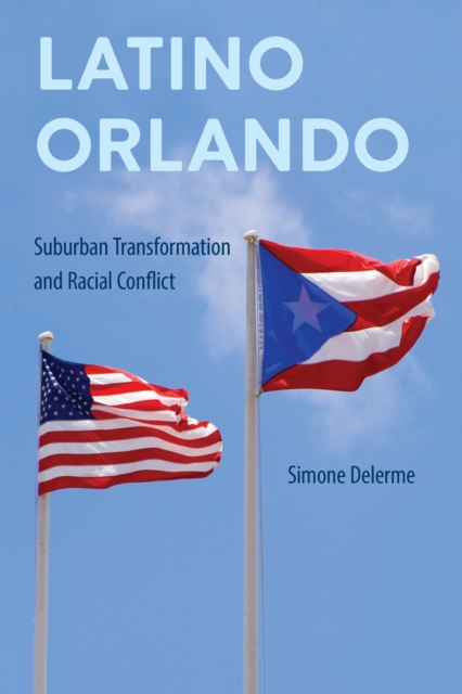 Latino Orlando : Suburban Transformation and Racial Conflict, EPUB eBook