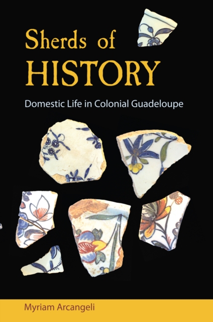 Sherds of History : Domestic Life in Colonial Guadeloupe, EPUB eBook