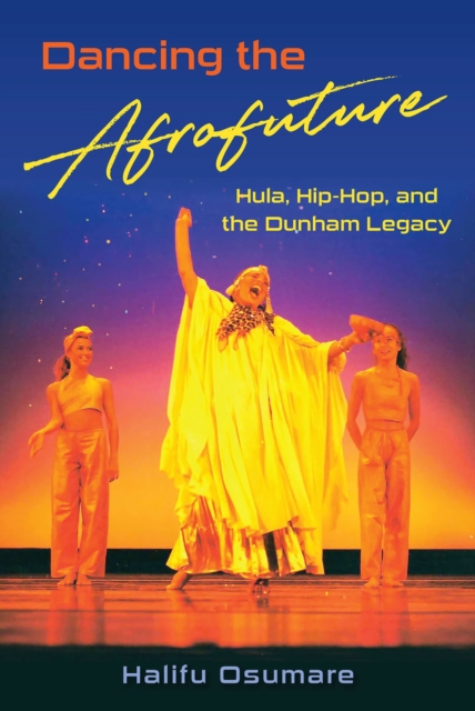 Dancing the Afrofuture : Hula, Hip-Hop, and the Dunham Legacy, Hardback Book