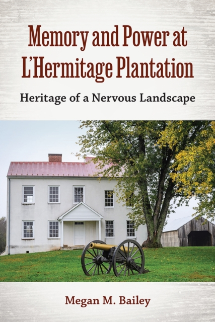 Memory and Power at L'Hermitage Plantation : Heritage of a Nervous Landscape, Paperback / softback Book