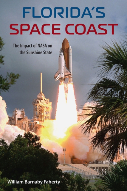 Florida's Space Coast : The Impact of NASA on the Sunshine State, Paperback / softback Book