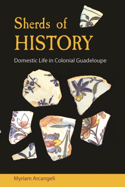Sherds of History : Domestic Life in Colonial Guadeloupe, Paperback / softback Book