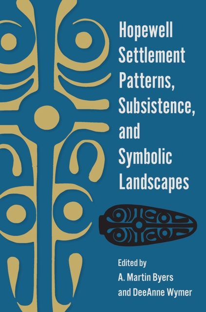 Hopewell Settlement Patterns, Subsistence, and Symbolic Landscapes, Paperback / softback Book