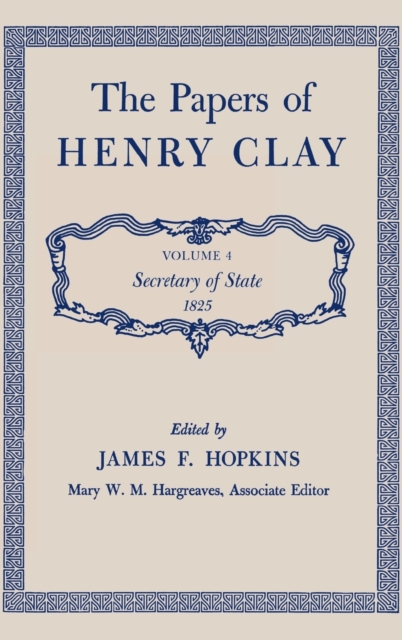 The Papers of Henry Clay : Secretary of State, 1825, Hardback Book