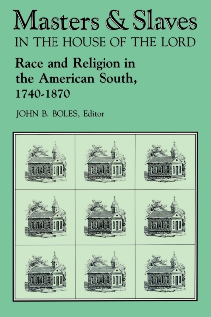 Masters and Slaves in the House of the Lord : Race and Religion in the American South, 1740-1870, Paperback / softback Book
