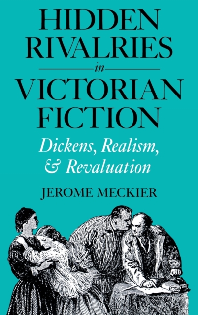 Hidden Rivalries in Victorian Fiction : Dickens, Realism, and Revaluation, Hardback Book