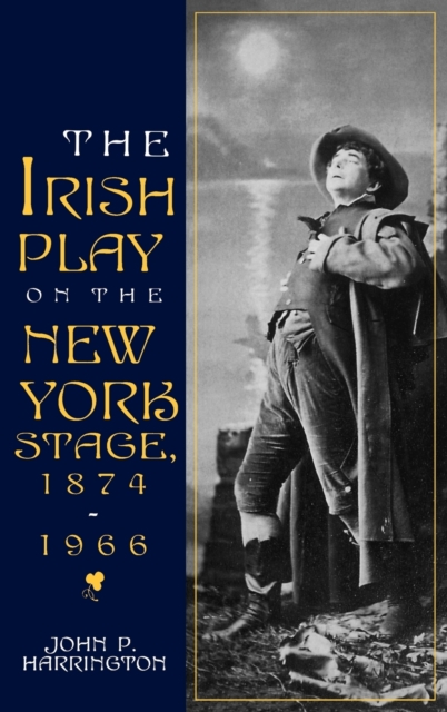 The Irish Play on the New York Stage, 1874-1966, Hardback Book