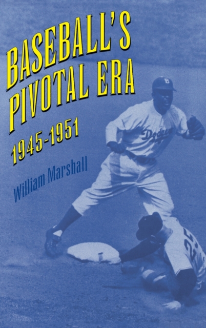 Baseball's Pivotal Era, 1945-1951, Hardback Book