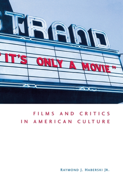 It's Only a Movie! : Films and Critics in American Culture, Hardback Book