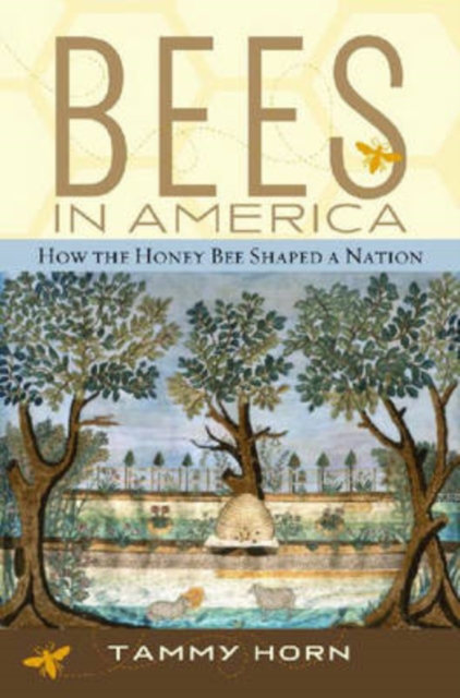 Bees in America : How the Honey Bee Shaped a Nation, Hardback Book