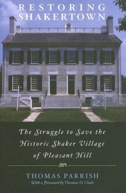 Restoring Shakertown : The Struggle to Save the Historic Shaker Village of Pleasant Hill, Hardback Book